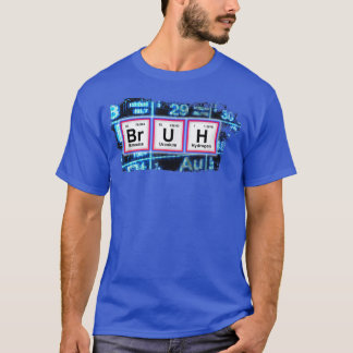 BRUH Funny Chemistry Spaß Pun Periodic Table Funn T-Shirt