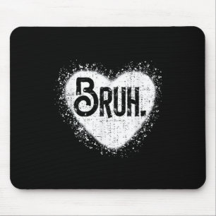 Bruh Funny Meme Brother Greeting Teens Boy Men Val Mousepad