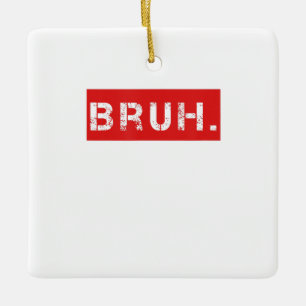 Bruh Funny Meme Sprichwort Brother Grußgeschenke  Keramikornament