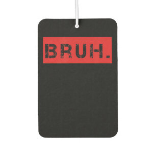 Bruh Funny Meme Sprichwort Brother Grußgeschenke T Autolufterfrischer