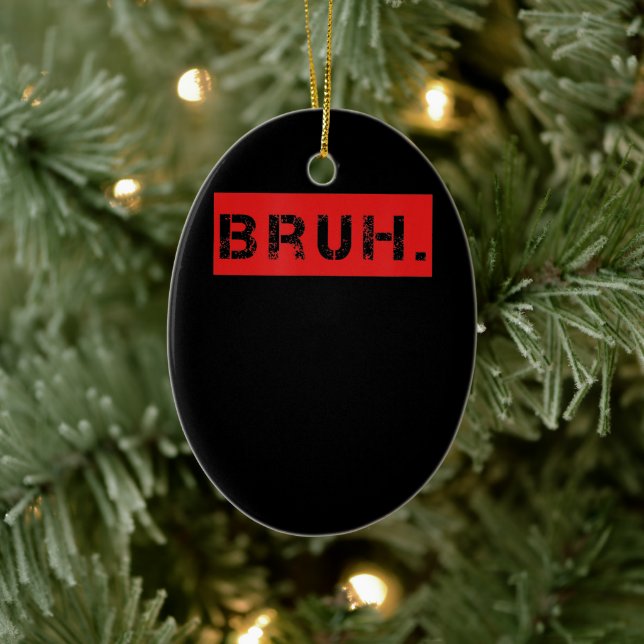 Bruh Funny Meme Sprichwort Brother Grußgeschenke T Keramik Ornament (Baum)