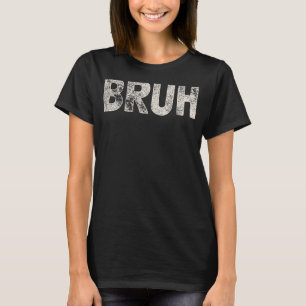 Bruh Funny Meme Sprichwort Brother Grußgeschenke T T-Shirt