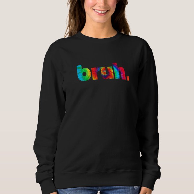 Bruh Gefärbte Krawatte Brah Bro Typ Gruß Slang Fun Sweatshirt (Vorderseite)