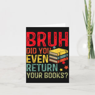 Bruh gib Bücher zurück lustige Bibliothek Lehrer S Karte