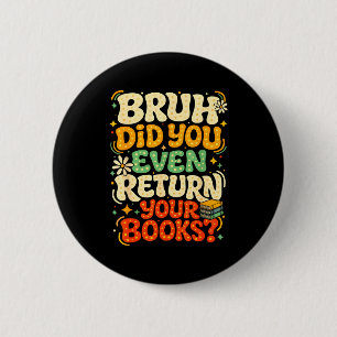 Bruh gib Bücher zurück lustiger Bibliothekslehrer Button