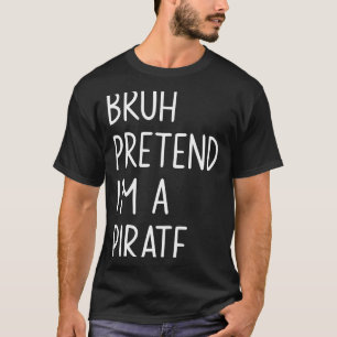 Bruh gib vor, ein Pirat zu sein, passendes Hallowe T-Shirt