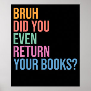Bruh gibt Ihre Bücherbibliothek Bibliotheksliebhab Poster