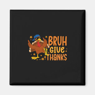 Bruh Give Thanks Lustiger Thanksgiving Truthahn Mä Magnet