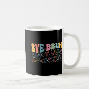 Bruh Happy letzten Schultag Funny Meme Teacher S Kaffeetasse