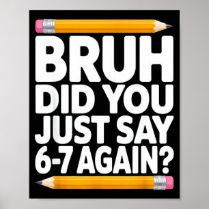 Bruh hast du gerade wieder 6-7 gesagt 67 Bruh Sech Poster