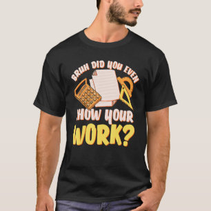 Bruh hat Ihnen sogar einen Mathematiklehrer-Stud g T-Shirt