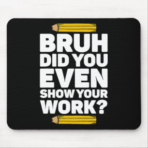 Bruh hat sogar Ihre Arbeit Pi Tag Mathematik Lehre Mousepad