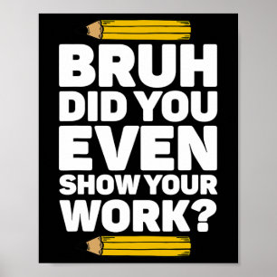 Bruh hat sogar Ihre Arbeit Pi Tag Mathematik Lehre Poster