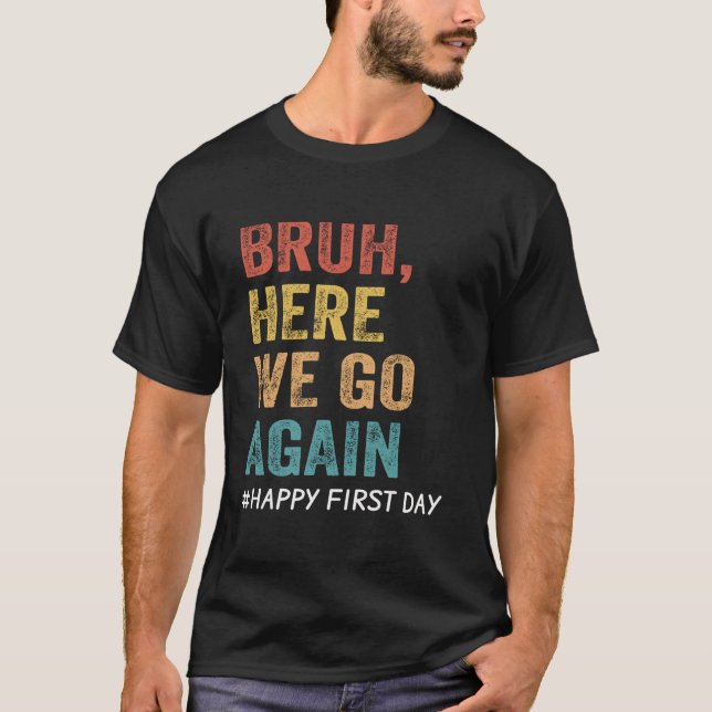 Bruh, hier gehen wir wieder Lehrer T-Shirt (Vorderseite)