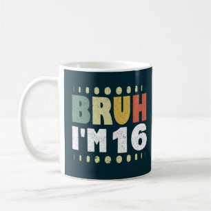 Bruh I m 16 Years Old Girl Boy Birthday Party Kaffeetasse