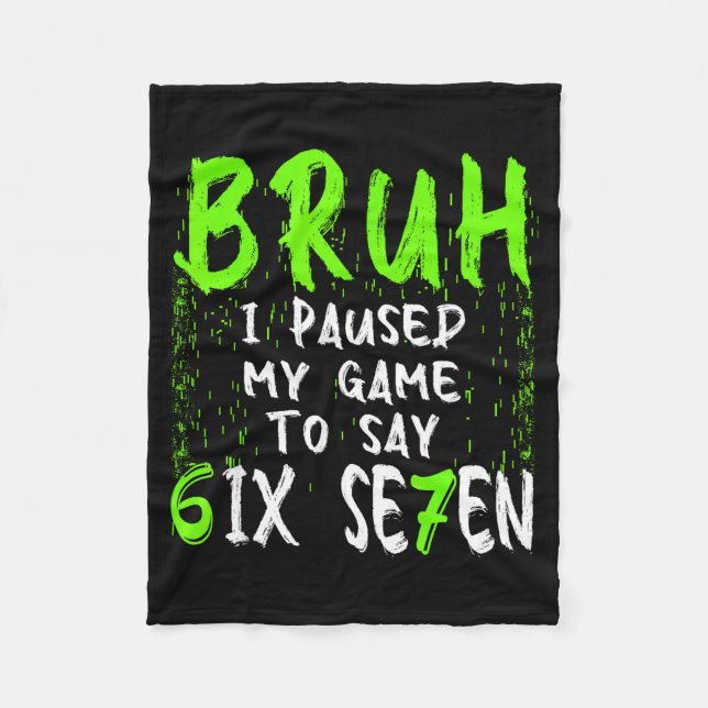 Bruh I Paused My Game To Say Six Seven Funny 67 Ga Fleecedecke (Vorderseite)