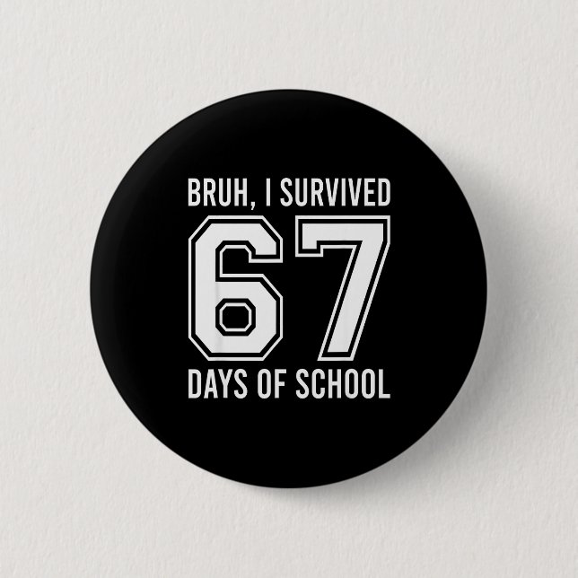 Bruh I Survived 67 Days Of School Funny Six Seven  Button (Vorderseite)