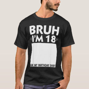 Bruh Ich bin 18 Jahre alte Geschenke 18. Geburtsta T-Shirt