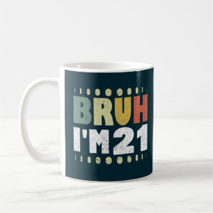 Bruh ich bin 21 Jahre alte Frauen Männer 21. Gebur Kaffeetasse