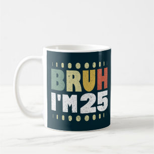 Bruh ich bin 25 Jahre alt Lustiger 25. Geburtstag  Kaffeetasse