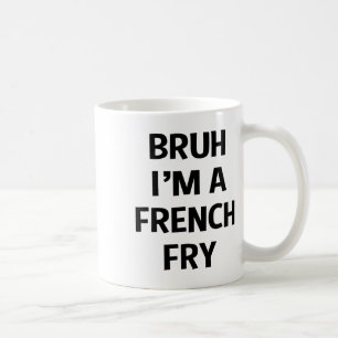 Bruh, ich bin ein französischer Fry Funny, der so Kaffeetasse