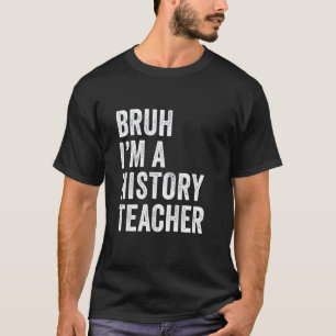 Bruh ich bin ein Geschichtslehrer Funny Bruh Meme T-Shirt