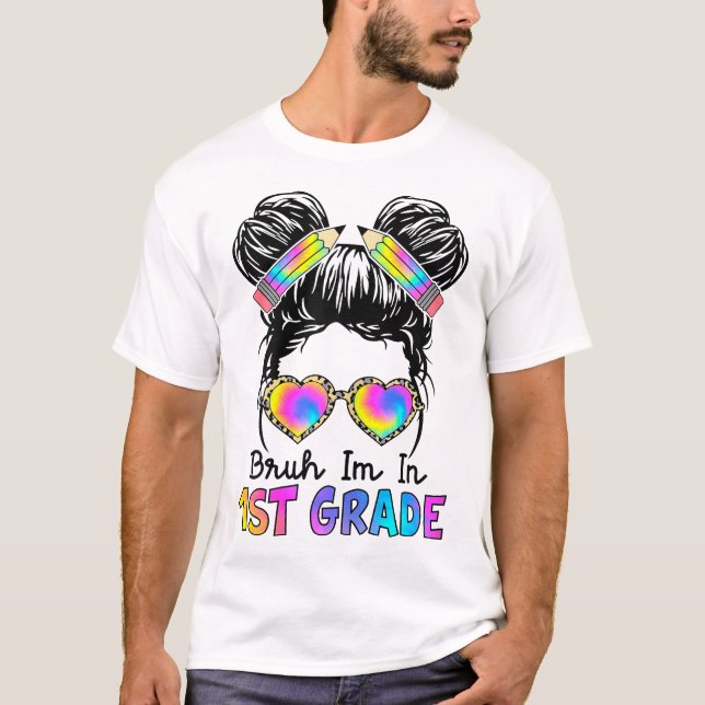 Bruh ich bin in 1st Grade Messy Bun First Day T-Shirt (Vorderseite)