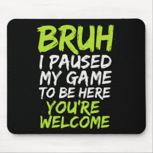 Bruh ich habe mein Spiel pausiert - Lustiges Gamer Mousepad