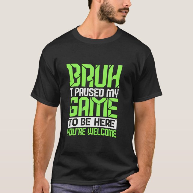 Bruh, ich habe mein Spiel unterbrochen, um hier zu T-Shirt (Vorderseite)