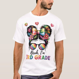 Bruh im 3D Grade Messy Bun First Day School T-Shirt
