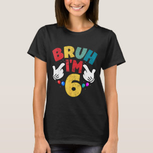 Bruh Im 6 Jahre alte Geschenke Jungen Mädchen Es i T-Shirt