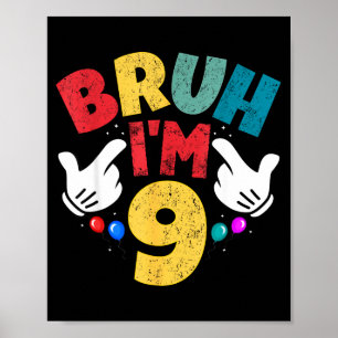 Bruh Im 9 Jahre alte Geschenke Jungen Mädchen Es i Poster