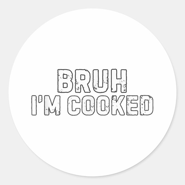 Bruh Im Cooked Funny Im Cooked Meme Spaß Runder Aufkleber (Vorderseite)