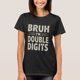 Bruh I'm Double Digits 10. Geburtstagsgeschenke 10 T-Shirt