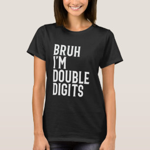 Bruh I'm Double Digits 10. Geburtstagsparty Boys 1 T-Shirt