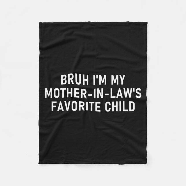 Bruh I'm My Mother In Law's Favorite Child Funny F Fleecedecke (Vorderseite)