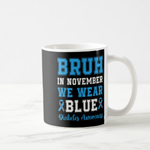Bruh im November tragen wir blaues T1d Diabetes Aw Kaffeetasse