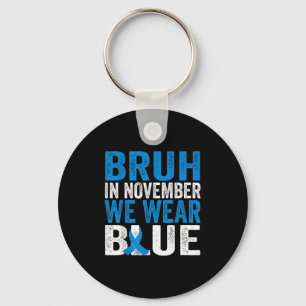 Bruh Im November tragen wir das Bewusstsein für Bl Schlüsselanhänger
