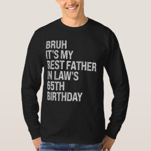 Bruh ist der 65. Geburtstags-König meines Schwiege T-Shirt