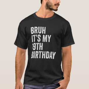 Bruh ist mein 19. Geburtstag 19 Jahre alter b Tag T-Shirt