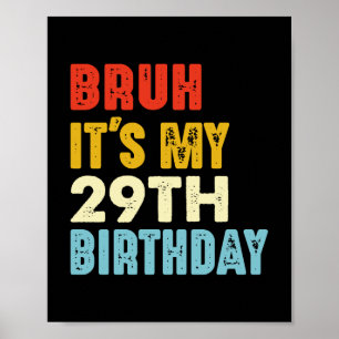 Bruh ist mein 29. Geburtstag 29 Jahre alter Frauen Poster