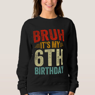 Bruh ist mein 6. Geburtstag 6 Jahre alt Sweatshirt