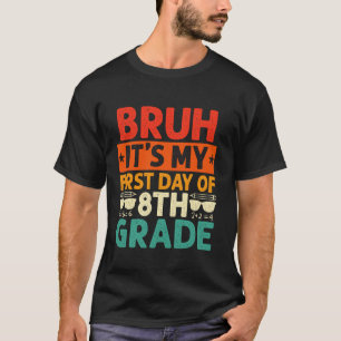 Bruh ist mein erster Tag des 8. T-Shirt