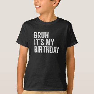 Bruh ist mein Geburtstag T-Shirt