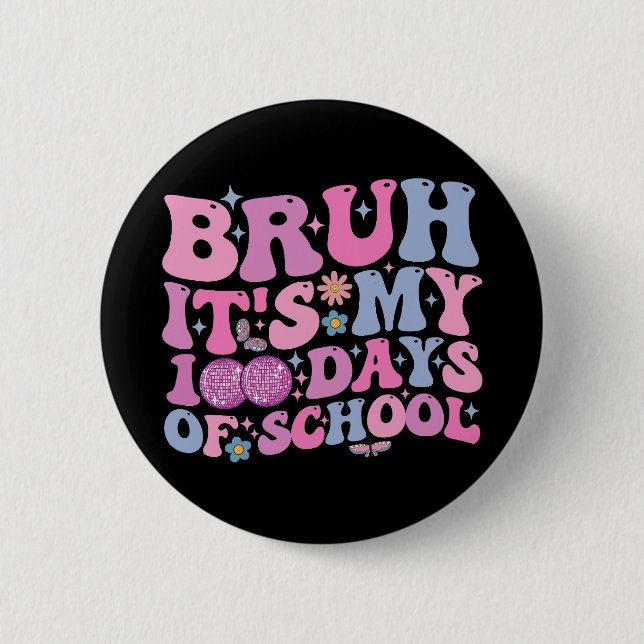 Bruh ist meine 100 Tage Schmetterlingsdisco Button (Vorderseite)