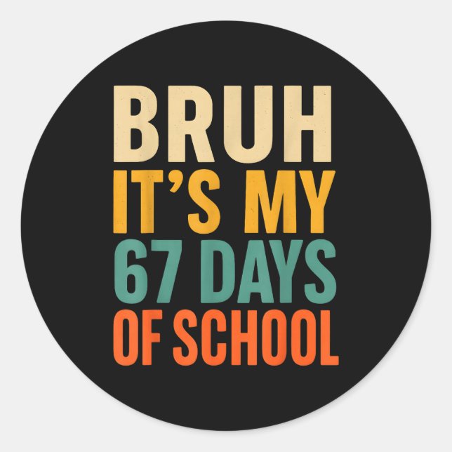 Bruh It’s My 67 Days Of School Bold Funny Student  Runder Aufkleber (Vorderseite)