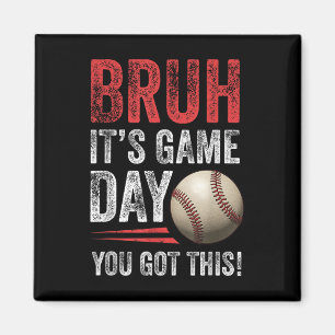 Bruh It's Game Day Sie Got dies - Baseball Fans &a Magnet