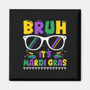 Bruh It's Mardi Gras Louisiana Carnival Magnet