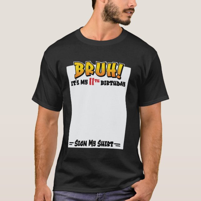 Bruh! It's My 11th Birthday Sign My Shirt 11 Years (Vorderseite)