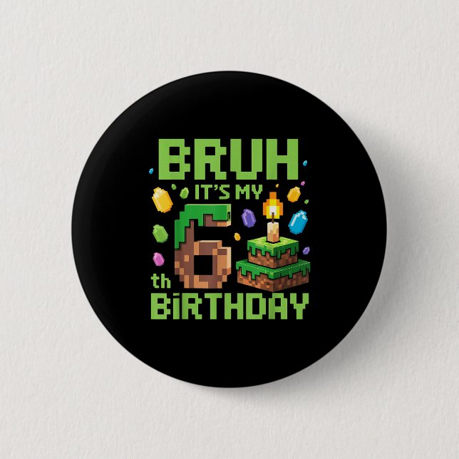 Bruh It's My 6th Birthday Funny Birthday Boy Game  Button (Vorderseite)